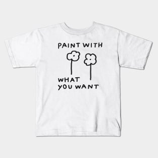 Paint with what you want Kids T-Shirt